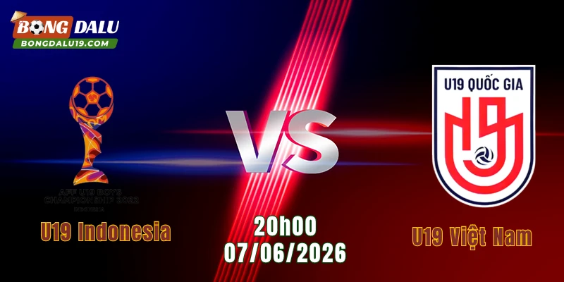 Nhận Định U19 Indonesia Vs U19 Việt Nam, Ngày 7/6 20h00 : Giải U19 Đông Nam Á