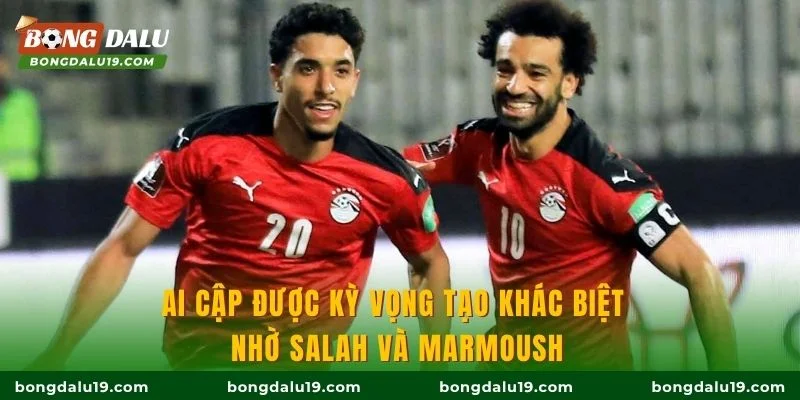 Ai Cập được kỳ vọng tạo khác biệt nhờ Salah và Marmoush
