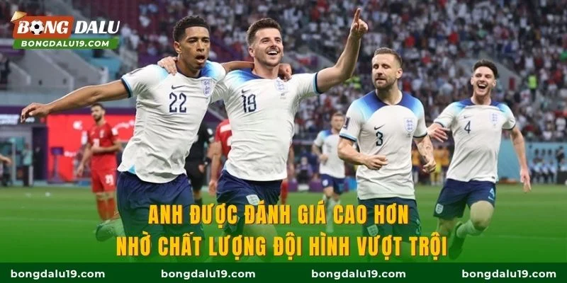 Anh được đánh giá cao hơn nhờ chất lượng đội hình vượt trội