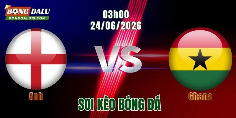 Soi Kèo Anh vs Ghana, 03h00 Ngày 24/6: Đẳng Cấp Châu Âu Lên Tiếng
