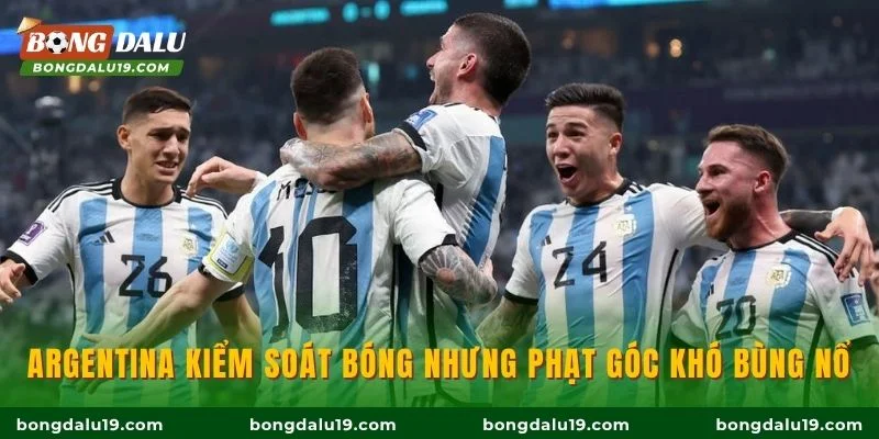 Argentina kiểm soát bóng nhưng phạt góc khó bùng nổ