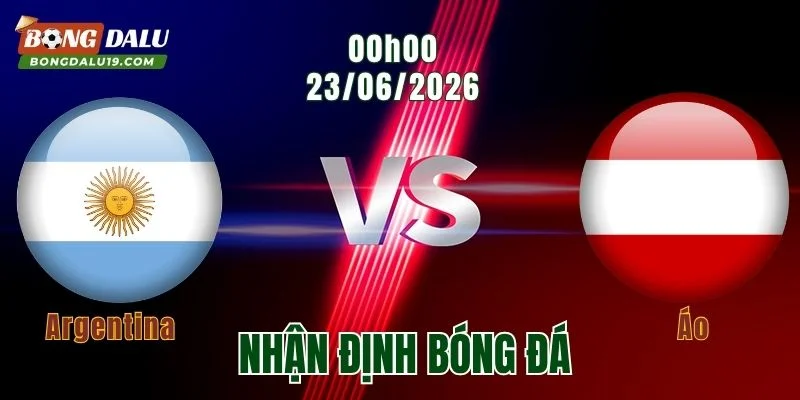 Nhận Định Argentina vs Áo, 00h00 Ngày 23/6: Bản Lĩnh Nhà Vô Địch