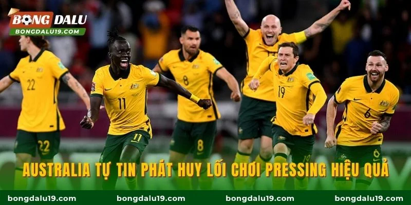 Australia tự tin phát huy lối chơi pressing hiệu quả