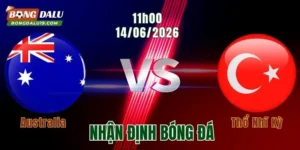 Nhận định Australia vs Thổ Nhĩ Kỳ,11h00 ngày 14/6: Đối đầu đầy căng thẳng