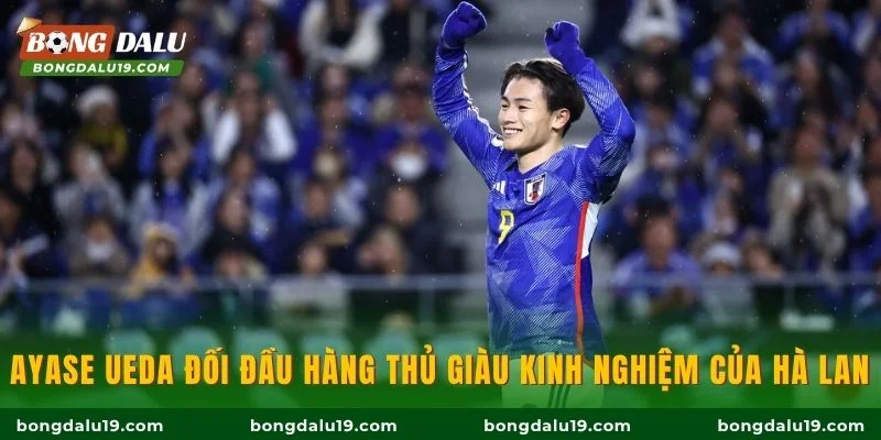 Ayase Ueda đối đầu hàng thủ giàu kinh nghiệm của Hà Lan
