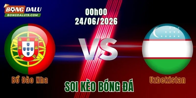 Soi Kèo Bồ Đào Nha vs Uzabekistan, 00h00 Ngày 24/6: Thời Cơ Cho Thế Hệ Mới