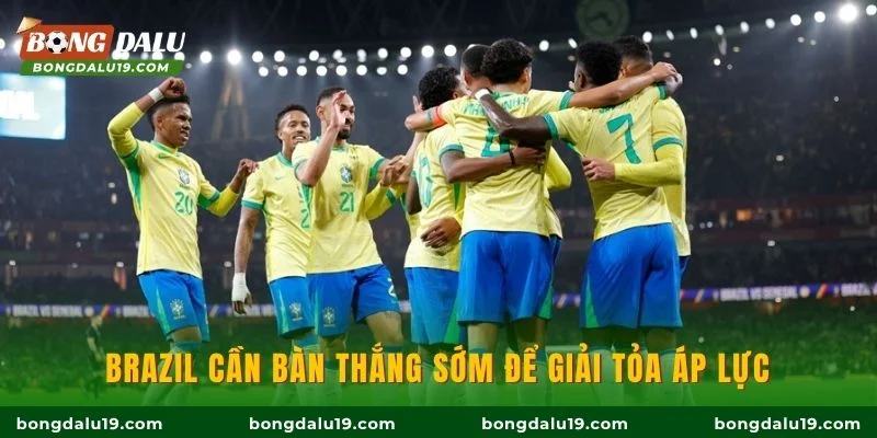 Brazil cần bàn thắng sớm để giải tỏa áp lực