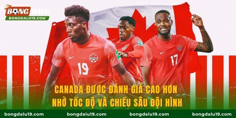 Canada được đánh giá cao hơn nhờ tốc độ và chiều sâu đội hình