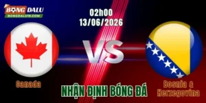 Nhận Định Canada Vs Bosnia & Herzegovina, 02h00 Ngày 13/6: Cơ Hội Viết Nên Lịch Sử