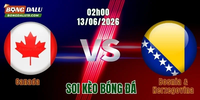 Soi kèo Canada Vs Bosnia & Herzegovina, 02h00 Ngày 13/6: Cơ Hội Vàng Trên Sân Nhà