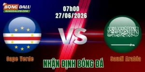 Nhận định Cape Verde vs Saudi Arabia, 07h00 ngày 27/6: Cơ hội làm nên lịch sử