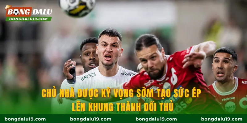 Chủ nhà được kỳ vọng sớm tạo sức ép lên khung thành đối thủ