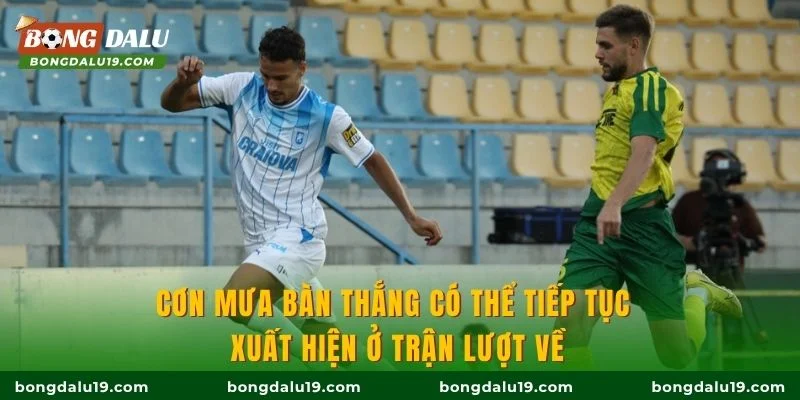 Cơn mưa bàn thắng có thể tiếp tục xuất hiện ở trận lượt về
