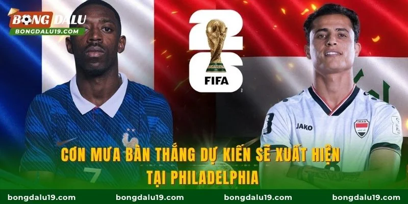 Cơn mưa bàn thắng dự kiến sẽ xuất hiện tại Philadelphia
