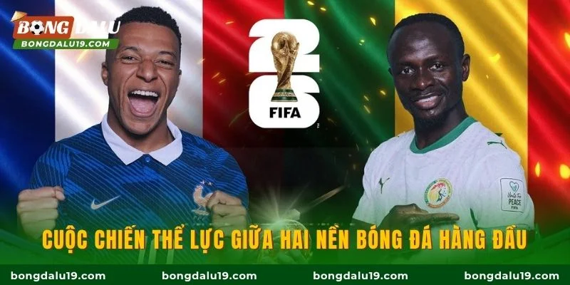 Cuộc chiến thể lực giữa hai nền bóng đá hàng đầu