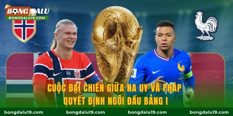 Cuộc đại chiến giữa Na Uy và Pháp quyết định ngôi đầu bảng I