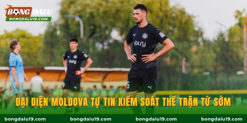 Đại diện Moldova tự tin kiểm soát thế trận từ sớm
