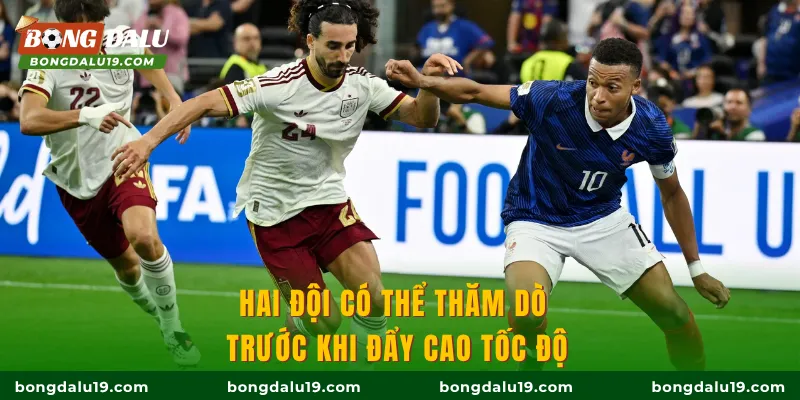 Hai đội có thể thăm dò trước khi đẩy cao tốc độ