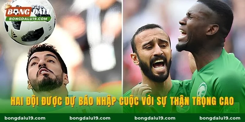 Hai đội được dự báo nhập cuộc với sự thận trọng cao