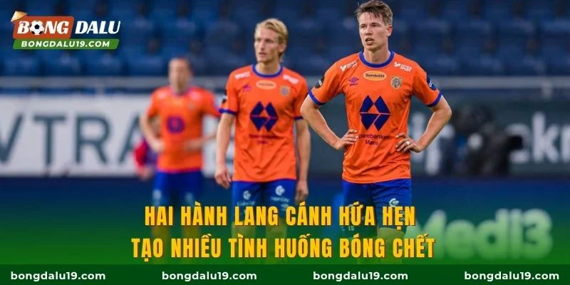 Hai hành lang cánh hứa hẹn tạo nhiều tình huống bóng chết