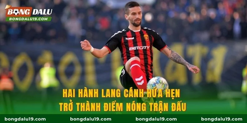 Hai hành lang cánh hứa hẹn trở thành điểm nóng trận đấu