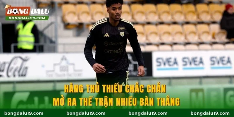 Hàng thủ thiếu chắc chắn mở ra thế trận nhiều bàn thắng