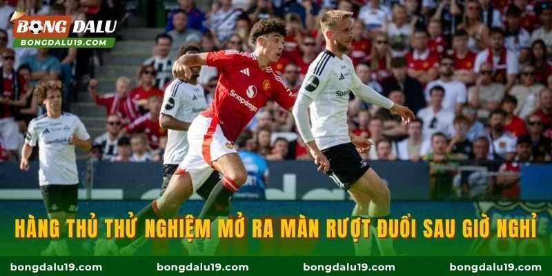 Hàng thủ thử nghiệm mở ra màn rượt đuổi sau giờ nghỉ