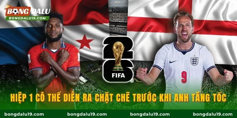 Hiệp 1 có thể diễn ra chặt chẽ trước khi Anh tăng tốc