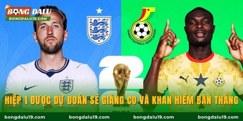 Hiệp 1 được dự đoán sẽ giằng co và khan hiếm bàn thắng