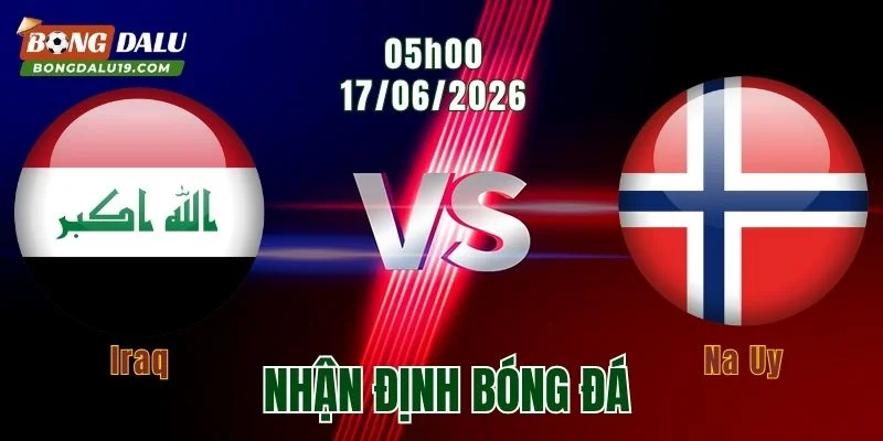 Nhận định Iraq vs Na Uy 05h00 ngày 17/6: Khó cản bước Haaland