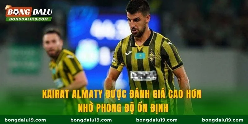 vKairat Almaty được đánh giá cao hơn nhờ phong độ ổn định