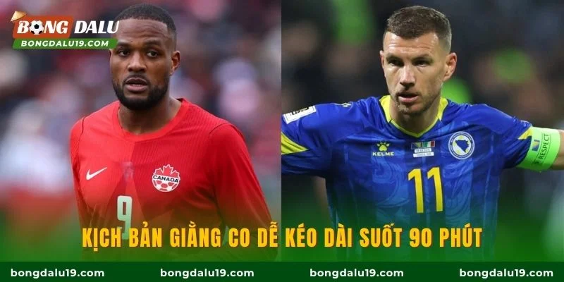 Kịch bản giằng co dễ kéo dài suốt 90 phút