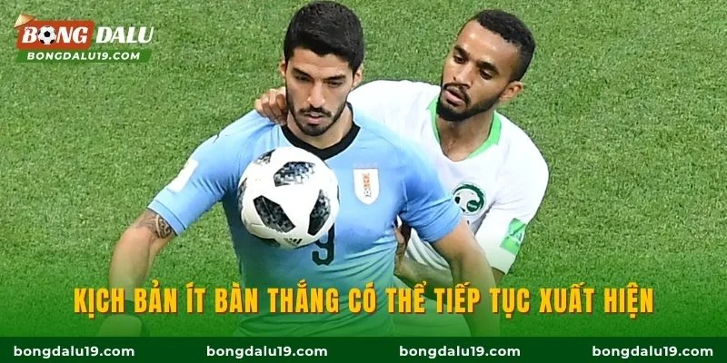 Kịch bản ít bàn thắng có thể tiếp tục xuất hiện