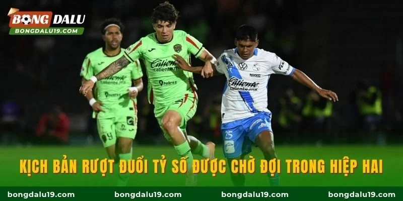 Kịch bản rượt đuổi tỷ số được chờ đợi trong hiệp hai