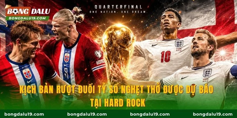 Kịch bản rượt đuổi tỷ số nghẹt thở được dự báo tại Hard Rock