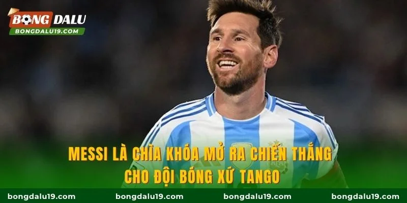 Messi là chìa khóa mở ra chiến thắng cho đội bóng xứ Tango