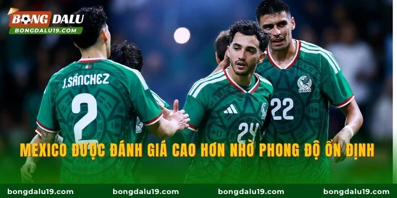 Mexico được đánh giá cao hơn nhờ phong độ ổn định
