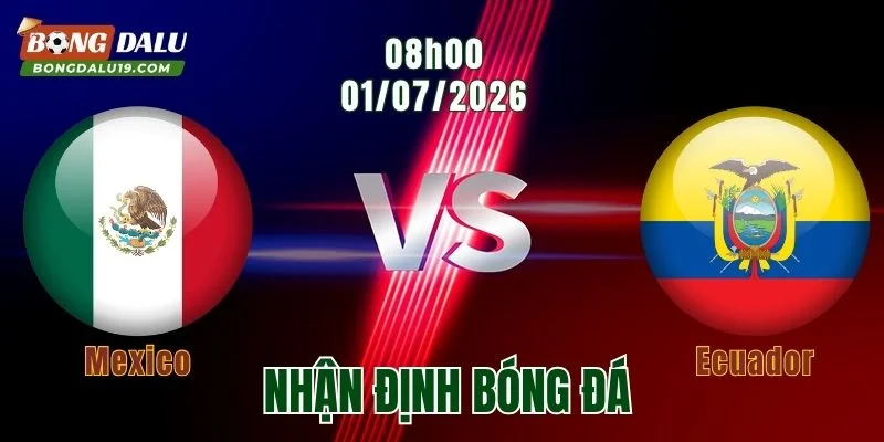 Nhận định Mexico vs Ecuador, 08h00 ngày 1/7: El Tri tận dụng lợi thế sân nhà