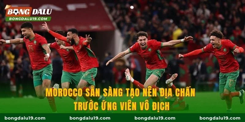 Morocco sẵn sàng tạo nên địa chấn trước ứng viên vô địch