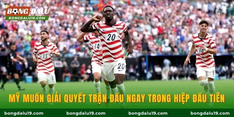 Mỹ muốn giải quyết trận đấu ngay trong hiệp đầu tiên