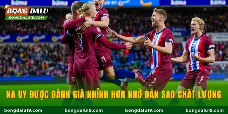Na Uy được đánh giá nhỉnh hơn nhờ dàn sao chất lượng