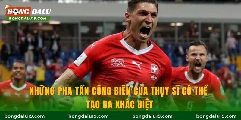 Những pha tấn công biên của Thụy Sĩ có thể tạo ra khác biệt