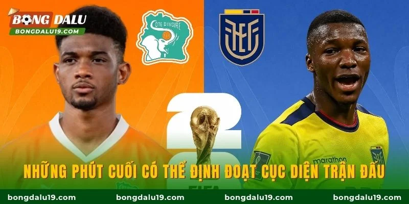 Những phút cuối có thể định đoạt cục diện trận đấu