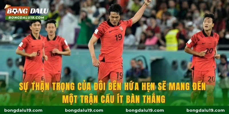 Sự thận trọng của đôi bên hứa hẹn sẽ mang đến một trận cầu ít bàn thắng