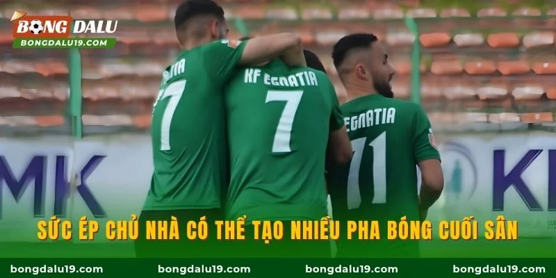 Sức ép chủ nhà có thể tạo nhiều pha bóng cuối sân
