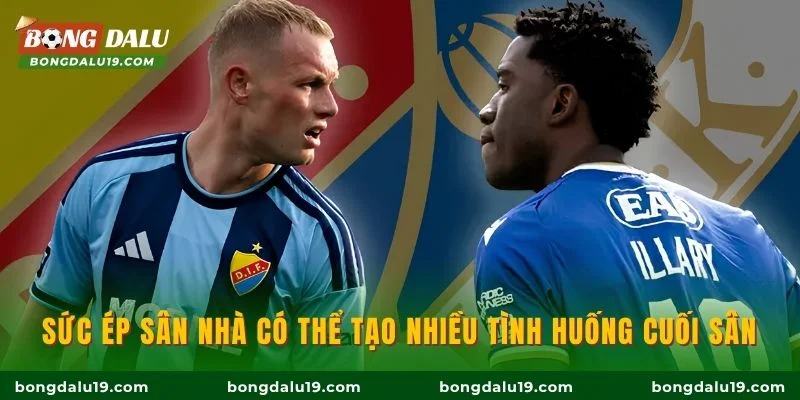 Sức ép sân nhà có thể tạo nhiều tình huống cuối sân
