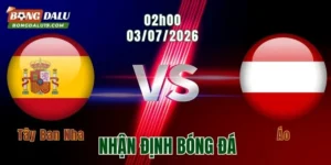 Nhận định Tây Ban Nha vs Áo, 02h00 ngày 3/7: Bò tót thị uy sức mạnh