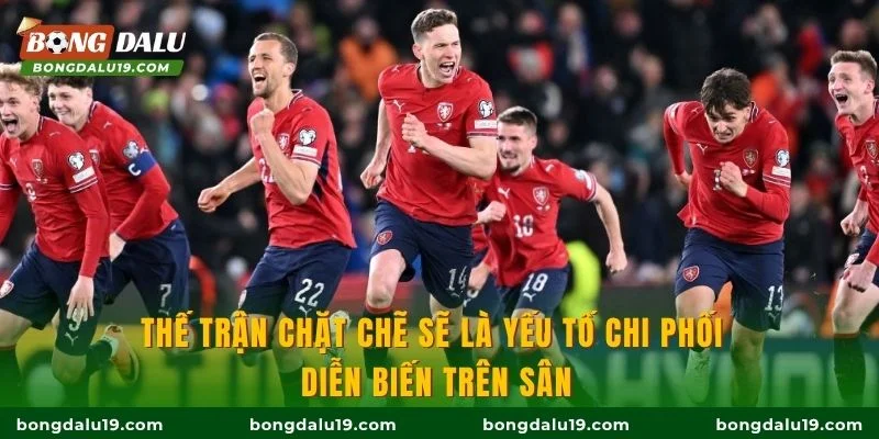 Thế trận chặt chẽ sẽ là yếu tố chi phối diễn biến trên sân