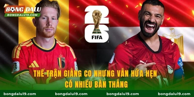 Thế trận giằng co nhưng vẫn hứa hẹn có nhiều bàn thắng