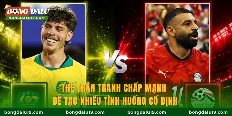 Thế trận tranh chấp mạnh dễ tạo nhiều tình huống cố định